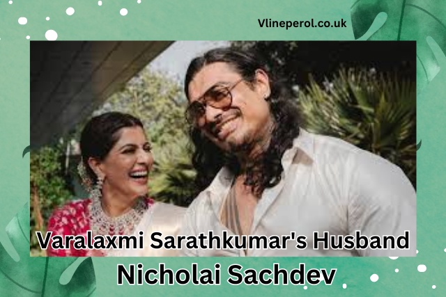 Varalaxmi Sarathkumar's Husband Nicholai Sachdev