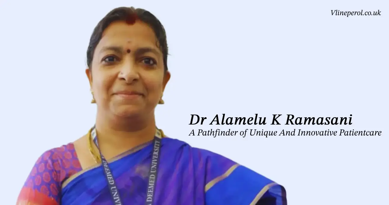 Dr Alamelu K Ramasani A Pathfinder of Unique And Innovative Patientcare